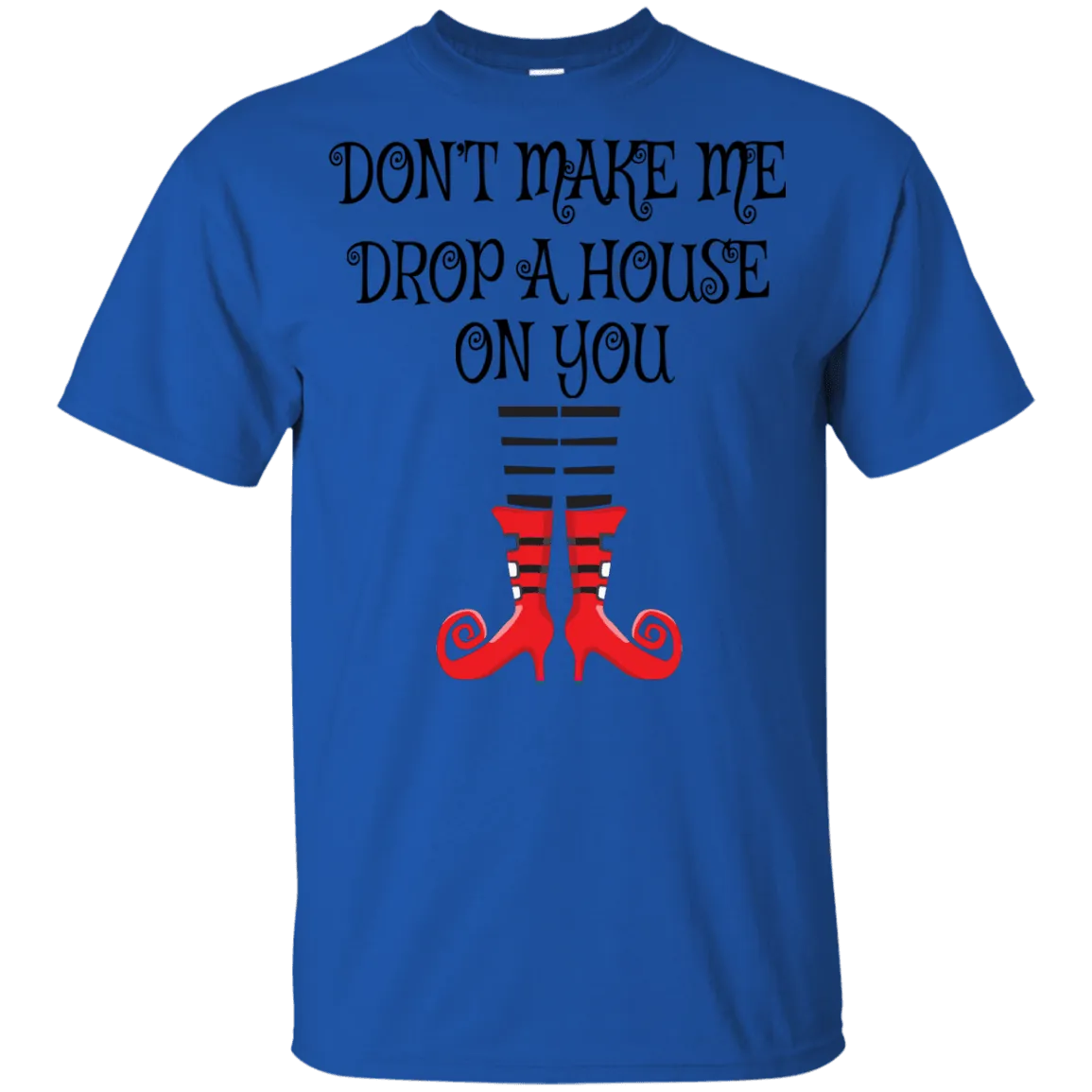 Don’t Make Me Drop A House On You T-Shirt/Halloween Apparel (Boys)