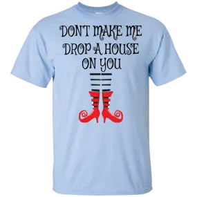 Don’t Make Me Drop A House On You T-Shirt/Halloween Apparel (Boys)