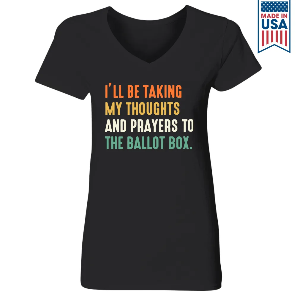 I'll Be Taking My Thoughts And Prayers To The Ballot Box Women's V-neck T-shirt TSVB408