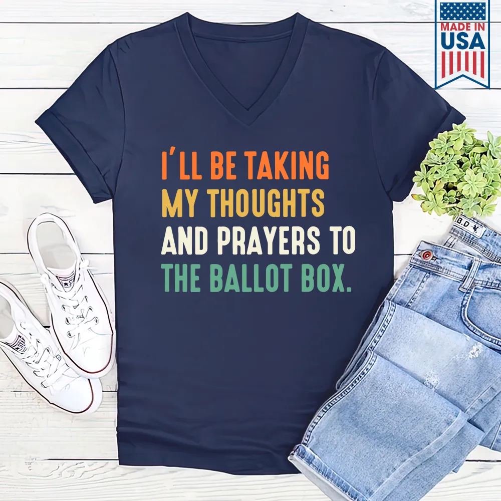 I'll Be Taking My Thoughts And Prayers To The Ballot Box Women's V-neck T-shirt TSVB408