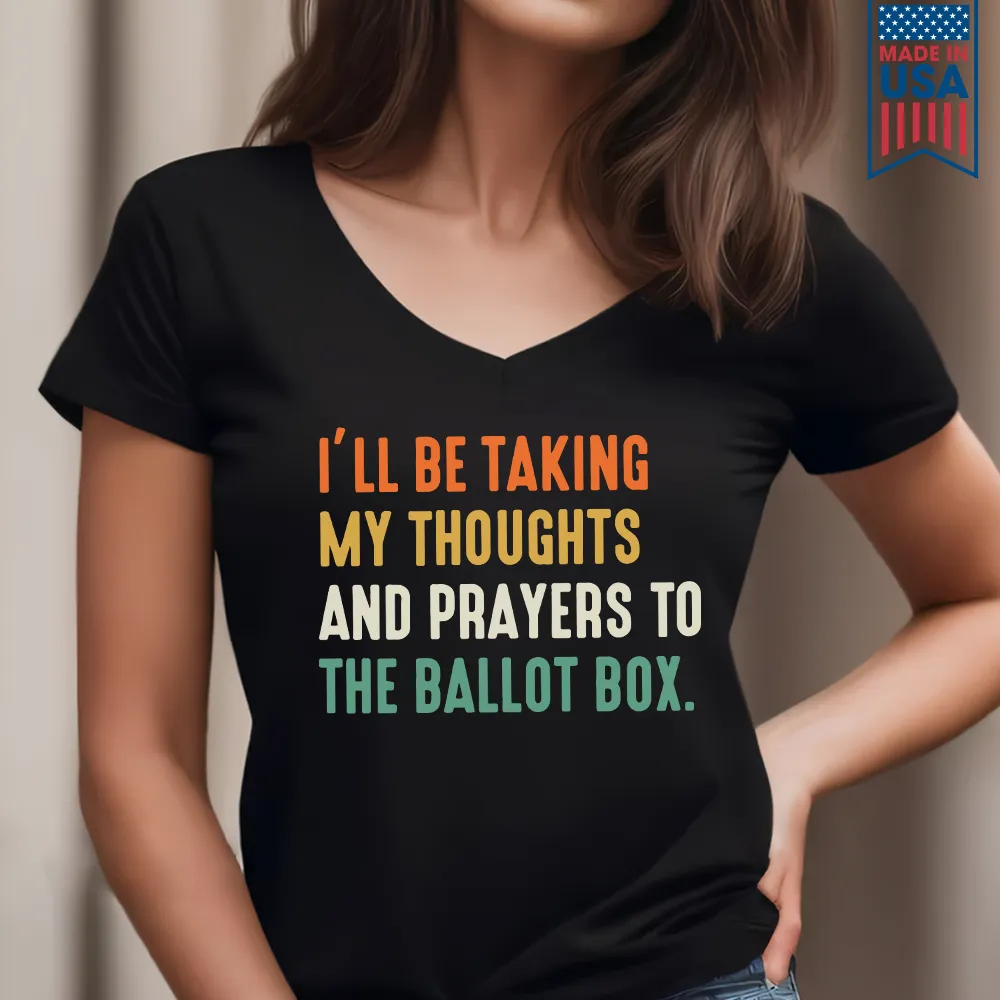 I'll Be Taking My Thoughts And Prayers To The Ballot Box Women's V-neck T-shirt TSVB408